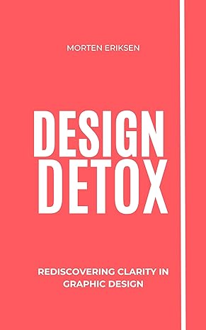 Design Detox: Rediscovering Clarity in Graphic Design